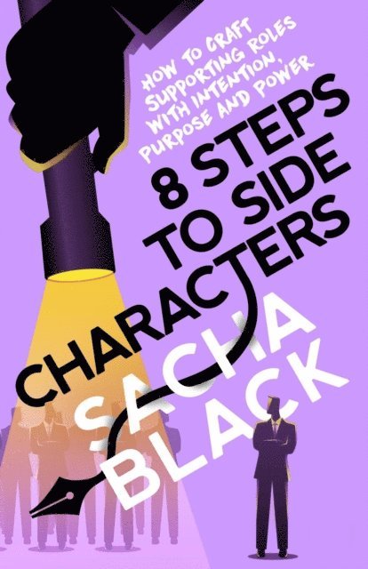 Sacha Black - 8 Steps to Side Characters How to Craft Supporting Roles with Intention, Purpose, and Power, E-bok