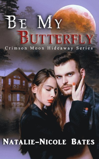 Crimson Moon Hideaway, Natalie-Nicole Bates - Be My Butterfly, E-bok