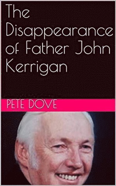 Pete Dove - Disappearance of Father John Kerrigan, E-bok. Tillgänglighet: Lägg i varukorg