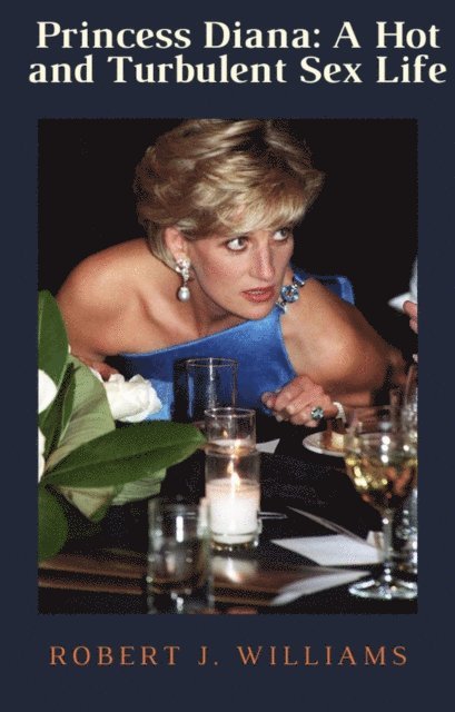 Robert J. Williams - Princess Diana: A Hot and Turbulent Sex Life, E-bok. Tillgänglighet: Lägg i varukorg