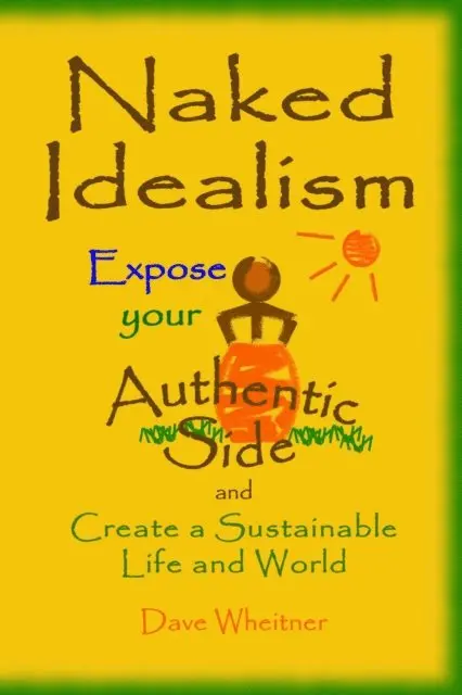 Dave Wheitner - Naked Idealism: Expose Your Authentic Side and Create a Sustainable Life and World, E-bok. Tillgänglighet: Lägg i varukorg