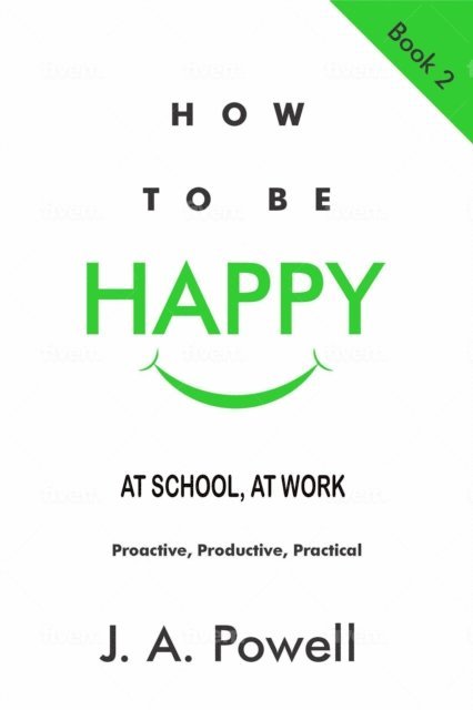 J. A. Powell - How to be Happy - at School, at Work, E-bok
