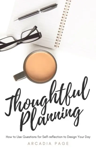 Arcadia Page - Thoughtful Planning: How to Use Questions for Self-reflection to Design Your Day, E-bok. Tillgänglighet: Lägg i varukorg
