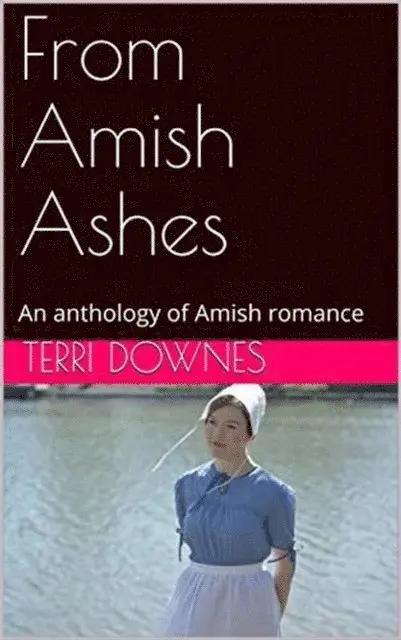 Terri Downes - From Amish Ashes An Anthology of Amish Romance, E-bok. Tillgänglighet: Lägg i varukorg