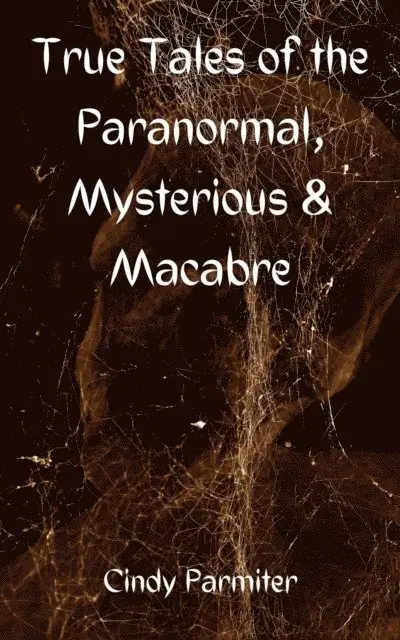 Cindy Parmiter - True Tales of the Paranormal, Mysterious & Macabre, E-bok. Tillgänglighet: Lägg i varukorg