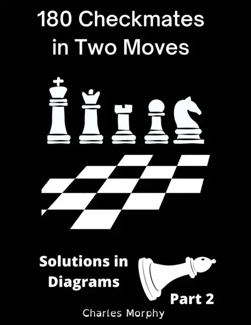 Charles Morphy - 180 Checkmates in Two Moves, Solutions in Diagrams Part 2, E-bok. Tillgänglighet: Lägg i varukorg