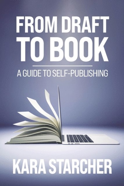 Kara Starcher - From Draft to Book: A Guide to Self-publishing, E-bok