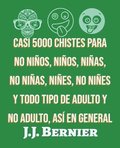 Casi 5000 chistes para no niños, niños, niñas, no niñas, niñes, no niñes y todo tipo de adulto y no adulto, así en general
