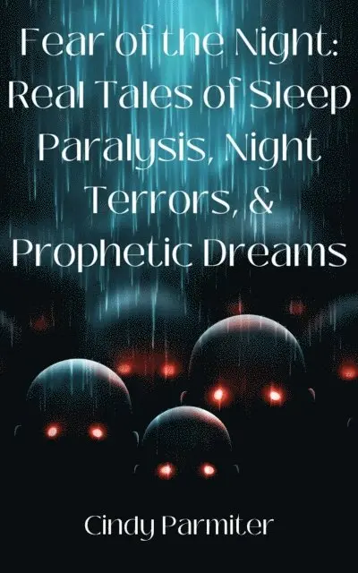 Cindy Parmiter - Fear of the Night: Real Tales of Sleep Paralysis, Night Terrors, & Prophetic Dreams, E-bok. Tillgänglighet: Lägg i varukorg