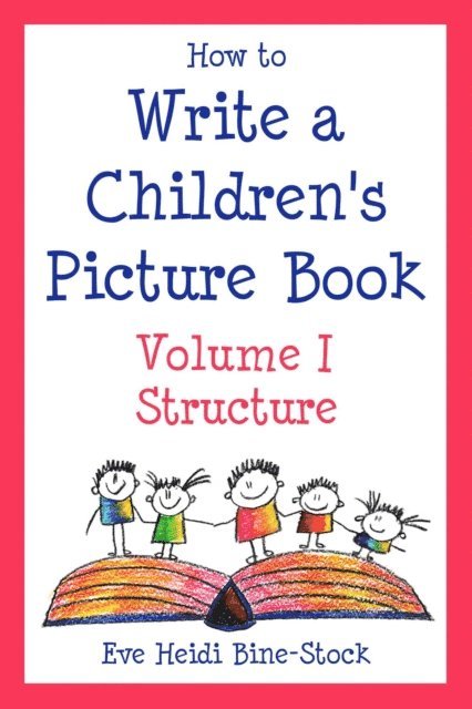 Eve Heidi Bine-Stock - How to Write a Children's Picture Book Volume I: Structure, E-bok