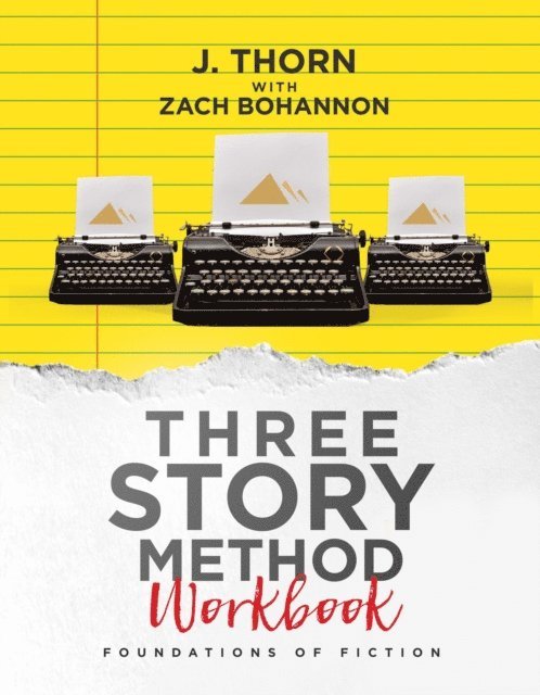 Zach Bohannon, J. Thorn - Three Story Method Workbook: Foundations of Fiction, E-bok