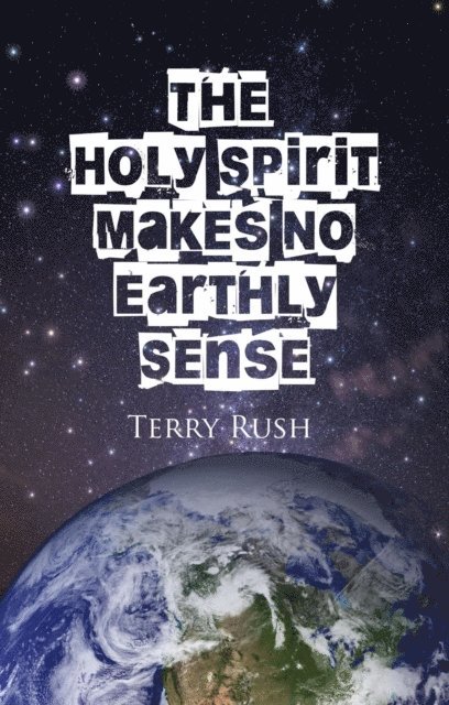Terry Rush, Bradley S. Cobb - Holy Spirit Makes No Earthly Sense, E-bok
