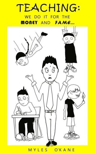 Myles O'Kane - Teaching: We do it for the Money and Fame..., E-bok