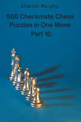 Charles Morphy - 500 Checkmate Chess Puzzles in One Move, Part 10, Häftad. Tillgänglighet: Lägg i varukorg