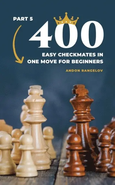 Andon Rangelov - 400 Easy Checkmates in One Move for Beginners, Part 5, E-bok. Tillgänglighet: Lägg i varukorg
