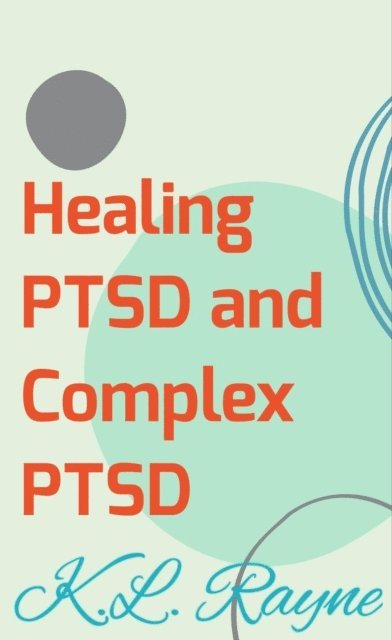 K.L. Rayne - Healing PTSD and Complex PTSD, E-bok. Tillgänglighet: Lägg i varukorg