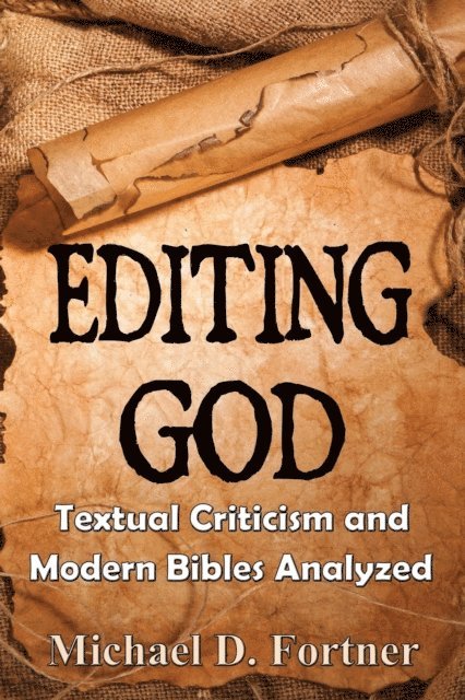 Michael D. Fortner - Editing God: Textual Criticism and Modern Bibles Analyzed, E-bok