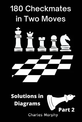 Charles Morphy - 180 Checkmates in Two Moves, Solutions in Diagrams Part 2, Häftad. Tillgänglighet: Lägg i varukorg