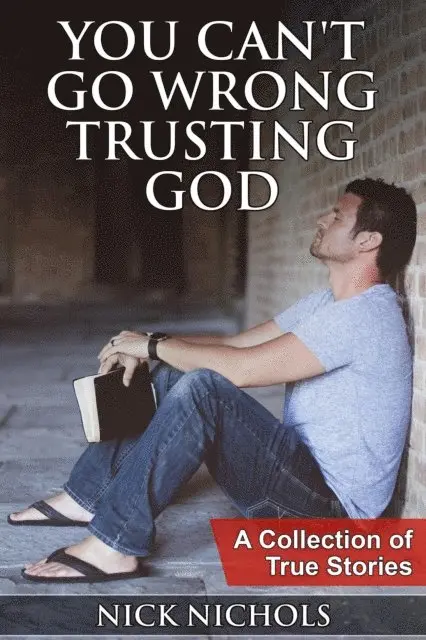 Nick Nichols - You Can't Go Wrong Trusting God: A Collection of True Stories, E-bok. Tillgänglighet: Lägg i varukorg