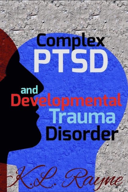 K.L. Rayne - Complex PTSD and Developmental Trauma Disorder, E-bok. Tillgänglighet: Lägg i varukorg