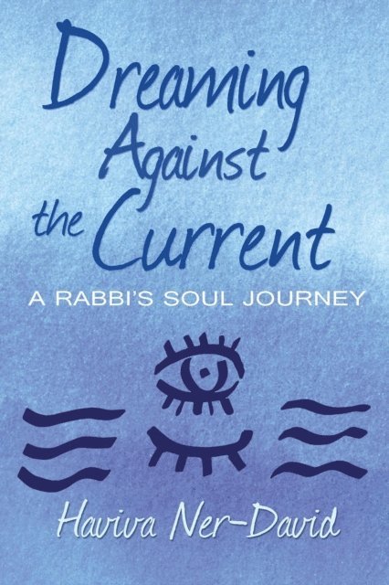 Haviva Ner-David - Dreaming Against the Current: A Rabbi's Soul Journey, E-bok