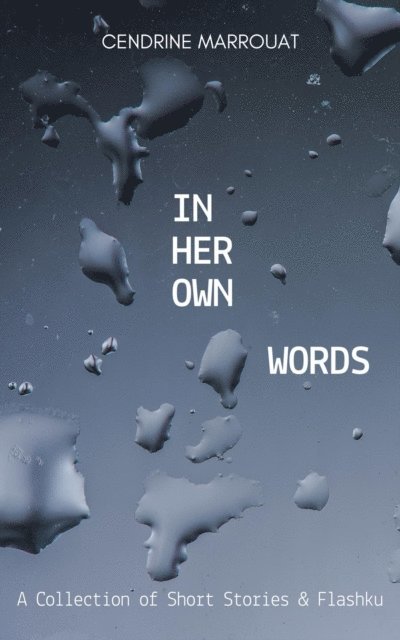 Cendrine Marrouat - In Her Own Words: A Collection of Short Stories and Flashku, E-bok