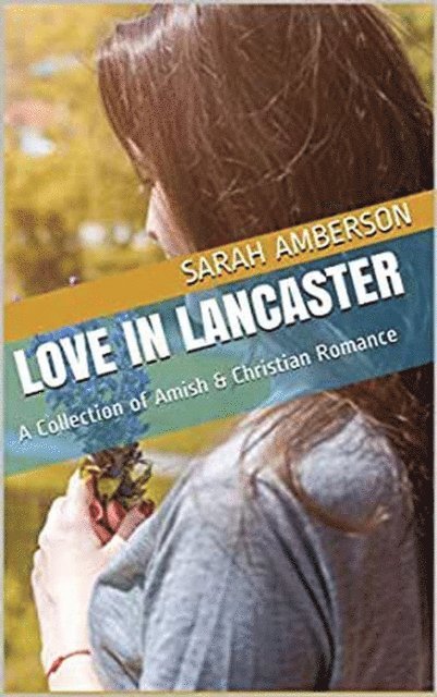 Sarah Amberson - Love In Lancaster A collection of Amish & Christian Romance, E-bok. Tillgänglighet: Lägg i varukorg