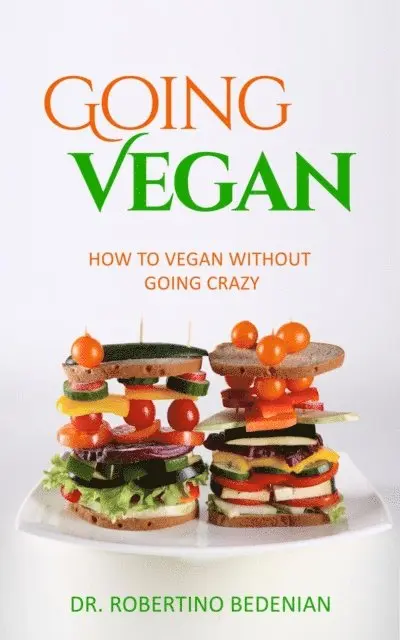 Dr. Robertino Bedenian - Going Vegan - How To Vegan Without Going Crazy, E-bok. Tillgänglighet: Lägg i varukorg