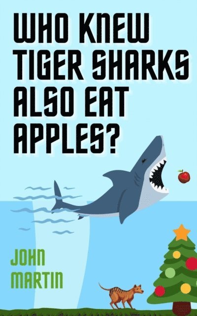 John Martin - Who Knew Tiger Sharks also Eat Apples?, E-bok