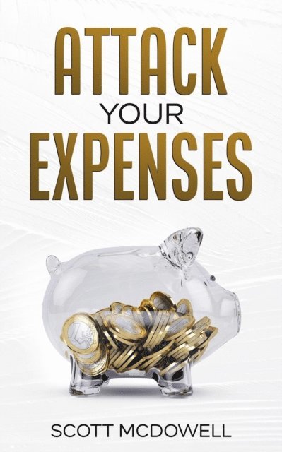 scott mcdowell - Attack Your Expenses: The Personal Finance Quick Start Guide to Save Money, Lower Expenses and Lower the Bar to Financial Freedom, E-bok