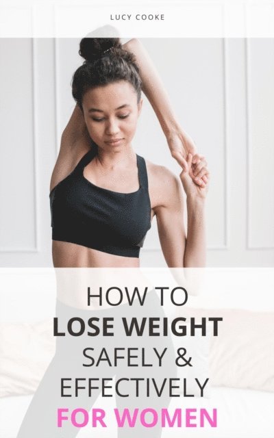 Lucy Cooke - How To Lose Weight Safely & Effectively For Women, E-bok