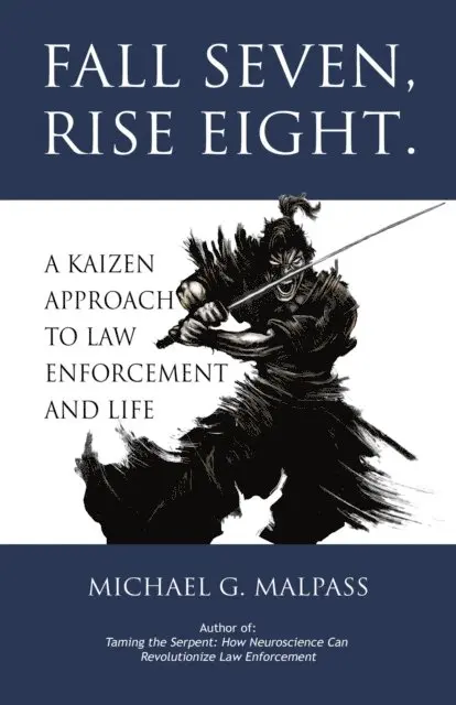Michael G. Malpass - Fall Seven, Rise Eight. A Kaizen Approach to Law Enforcement and Life, E-bok. Tillgänglighet: Lägg i varukorg
