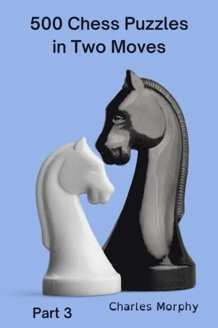 Charles Morphy - 500 Chess Puzzles in Two Moves, Part 3, E-bok. Tillgänglighet: Lägg i varukorg