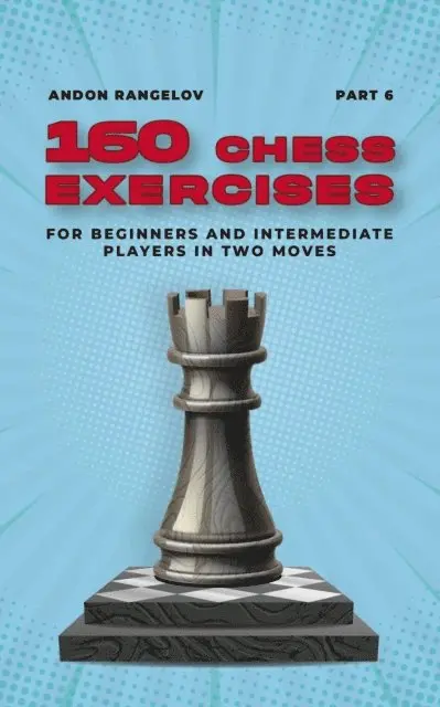 Andon Rangelov - 160 Chess Exercises for Beginners and Intermediate Players in Two Moves, Part 6, E-bok. Tillgänglighet: Lägg i varukorg