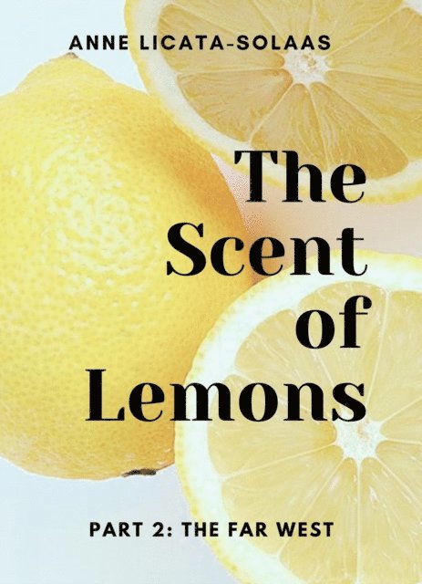 Anne Licata-Solaas - Scent of Lemons, Part Two: The Far West, E-bok
