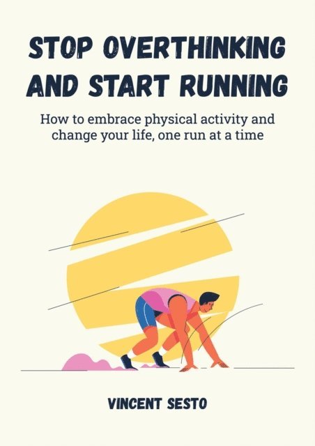 Vincent Sesto - Stop Overthinking and Start Running, E-bok