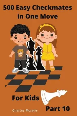 Charles Morphy - 500 Easy Checkmates in One Move for Kids, Part 10, Häftad. Tillgänglighet: Lägg i varukorg