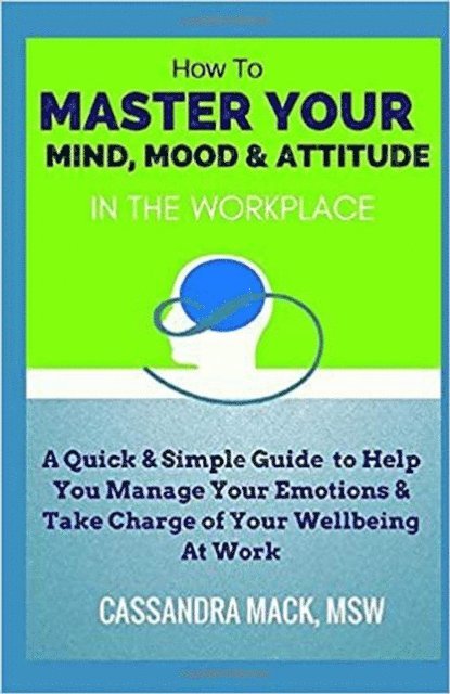 Cassandra Mack - Master Your Mind, Mood & Attitude In The Workplace, E-bok. Tillgänglighet: Lägg i varukorg