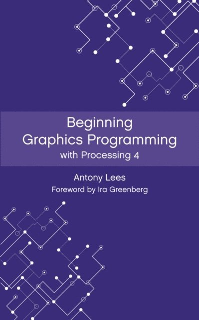 Antony Lees - Beginning Graphics Programming with Processing 4, E-bok. Tillgänglighet: Lägg i varukorg