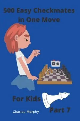 Charles Morphy - 500 Easy Checkmates in One Move for Kids, Part 7, Häftad. Tillgänglighet: Lägg i varukorg