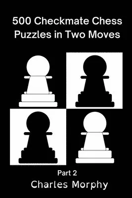 Charles Morphy - 500 Checkmate Chess Puzzles in Two Moves, Part 2, Häftad. Tillgänglighet: Lägg i varukorg