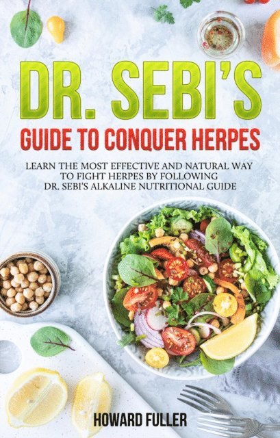 Howard Fuller - Dr. Sebi's Guide to Conquer Herpes: Learn the Most Effective and Natural Way to Fight Herpes by Following Dr. Sebi's Alkaline Nutritional Guide, E-bok. Tillgänglighet: Lägg i varukorg