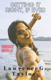 Lawrence G. Taylor - Getting it Right, if Ever - Romance Novella, E-bok