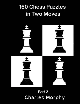 Charles Morphy - 160 Chess Puzzles in Two Moves, Part 3, Häftad. Tillgänglighet: Lägg i varukorg
