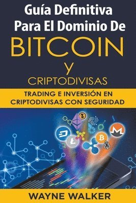 Wayne Walker - Guía Definitiva Para El Dominio De Bitcoin y Criptodivisas, Häftad