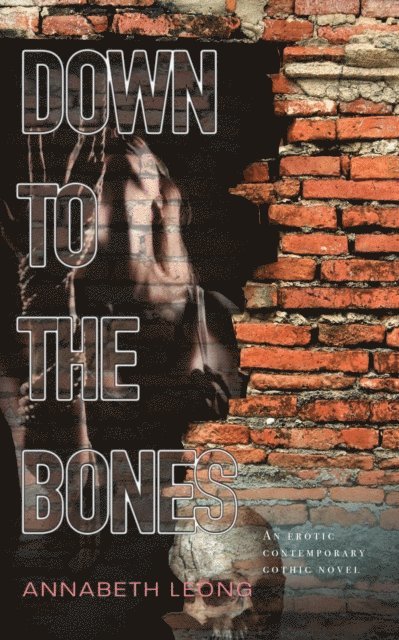 Annabeth Leong - Down to the Bones: An Erotic Contemporary Gothic Novel, E-bok