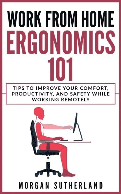 Morgan Sutherland - Work From Home Ergonomics 101, E-bok. Tillgänglighet: Lägg i varukorg