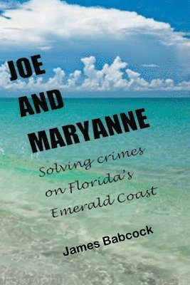James Babcock - Joe and Maryanne, Solving Crimes on Florida's Emerald Coast, Häftad. Tillgänglighet: Lägg i varukorg