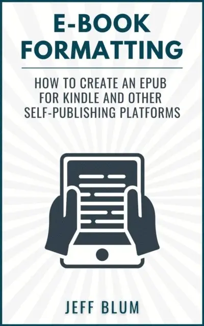 Jeff Blum - E-Book Formatting: How to Create an EPUB for Kindle and Other Self-Publishing Platforms, E-bok. Tillgänglighet: Lägg i varukorg