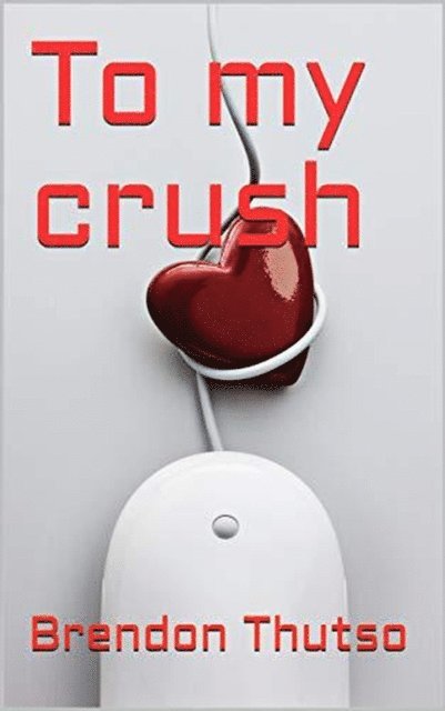 Brendon Thutso - To My Crush, E-bok